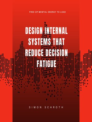cover image of Design Internal Systems That Reduce Decision Fatigue